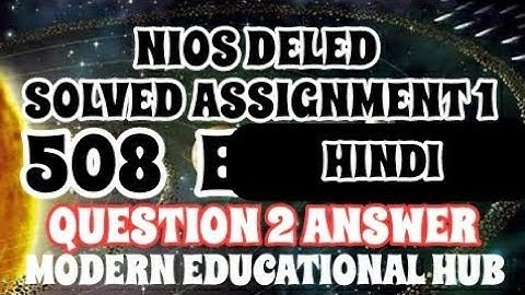 NIOS DELED SOLVED IN HINDI ASSIGNMENT 1 OF 508 QUESTION 2 OF 1ST | SOLVED ASSIGNMENTS 506 TO 510