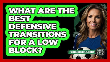 What Are The Best Defensive Transitions For A Low Block? - The Soccer Xpert