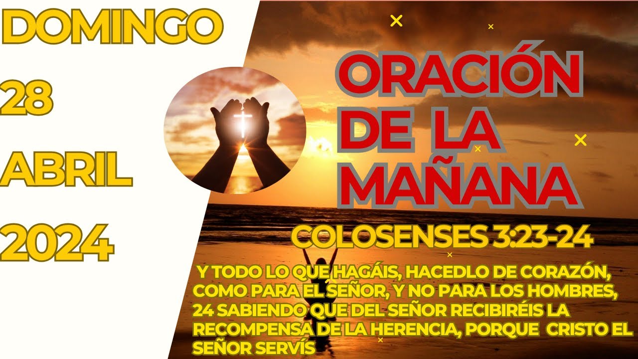 oración de la mañana del día DOMINGO 28 de Abril de 2024 -Colosenses 3: ...