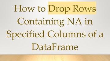 How to Drop Rows Containing NA in Specified Columns of a DataFrame