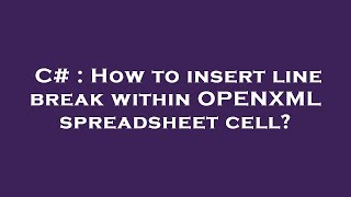 C# : How to insert line break within OPENXML spreadsheet cell