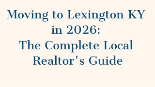 Moving to Lexington KY in 2026: What No One Tells You (Local Realtor's Honest Guide) 