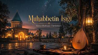 Dergahın Sessiz Işığı Alevi Bektaşi Türküleri Anadolu Türküleri Ezgileri
