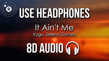 Kygo, Selena Gomez - It Ain't Me (8D AUDIO)