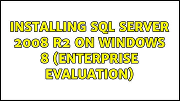 Installing SQL Server 2008 R2 on Windows 8 (Enterprise Evaluation) (3 Solutions!!)