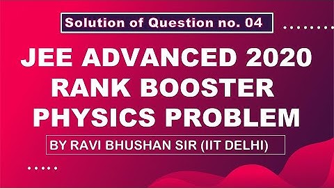 JEE Advanced 2020 | Rank Booster Physics Problems | Sol. of Q04 | By Ravi Bhushan Sir (IIT Delhi)
