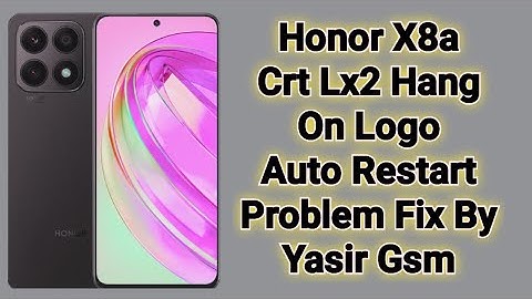 Honor X8a Crt Lx2 Hang On Logo Auto Restart Problem Fix By Yasir Gsm