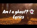 Am i a ghost  juniper vale lyrics