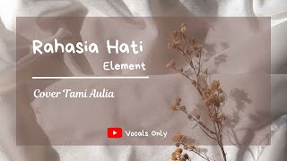 Rahasia Hati Element-Tami Aulia||Vocals Only