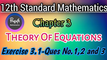 12th Standard Maths | Theory of Equations | Exercise 3.1-Ques No.1,2 and 3