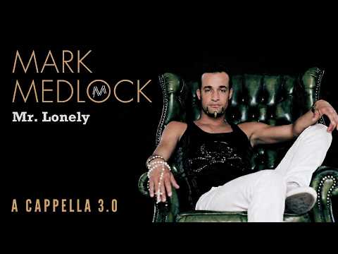 MARK MEDLOCK Mr. Lonely (A cappella 3.0)