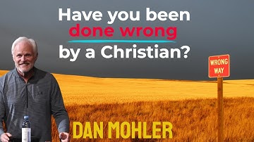 ✝️ Have you been done wrong by a Christian? Dan Mohler