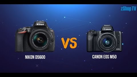 So sánh nikon 750d và canon eos m50 năm 2024