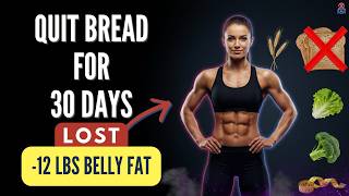 Quit Bread for 30 Days - Watch Your Belly Fat Disappear Wealth