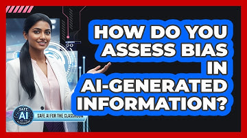 How Do You Assess Bias In AI-Generated Information?
