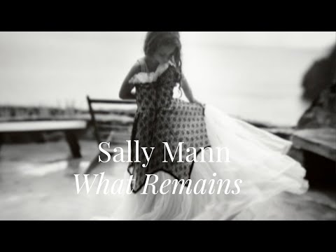 SALLY MANN | WHAT REMAINS (2005) - The beauty of everyday