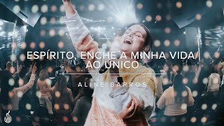 Espírito, Enche a Minha Vida/Ao Único | Aline Barros | Ao Vivo na CEIZS