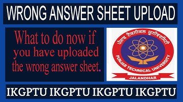 Upload Wrong Answer Sheet #PTU || What to do now if you have uploaded the wrong answer sheet.  #L_P