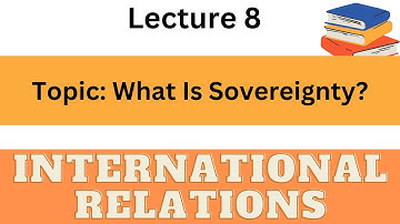 What Is Sovereignty? | Sovereignty| Sovereignty in International Relatons