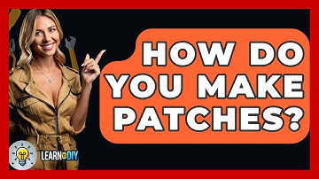 How Do You Make Patches? - LearnToDIY360.com