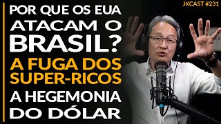 Por que os EUA Atacam o Brasil?  Fuga de Super-Ricos, A Hegemonia do Dólar - JK Cast #231