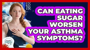 Can Eating Sugar Worsen Your Asthma Symptoms? - Everyday Asthma Tips