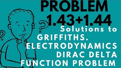 problem 1.43+1.44 solutions from GRIFFITH