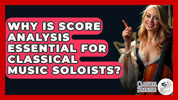 Why Is Score Analysis Essential For Classical Music Soloists? - Classical Serenade