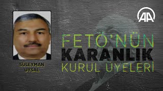 Fetönün Karanlık Kurul Üyeleri Süleyman Uysal