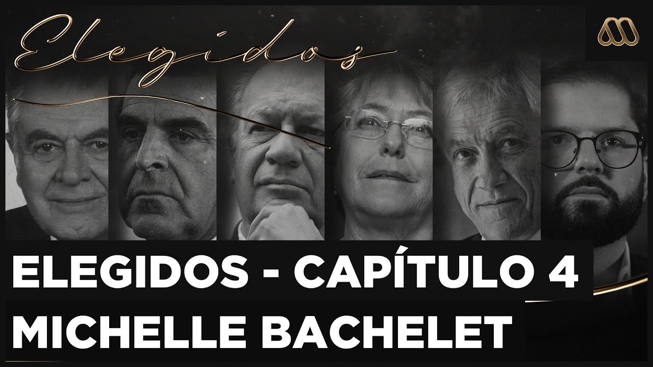 Elegidos - Capítulo 4 | Michelle Bachelet