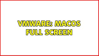 VMWare: MacOS full screen