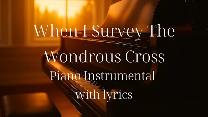 When I Survey The Wondrous Cross Piano Instrumental with lyrics