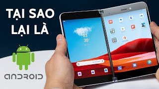 Surface Duo - Tại sao không phải là Windows Mobile hay Windows 10X mà lại là Android ?