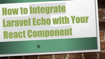 How to Integrate Laravel Echo with Your React Component