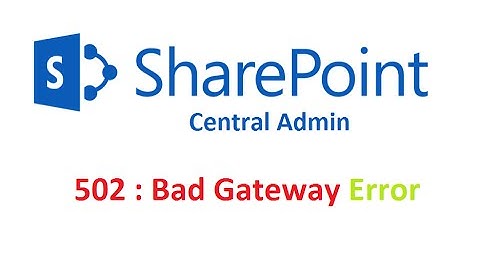 SHAREPOINT CENTRAL ADMIN 502 PAGE ERROR