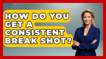 How Do You Get A Consistent Break Shot? - Billiards Hustlers