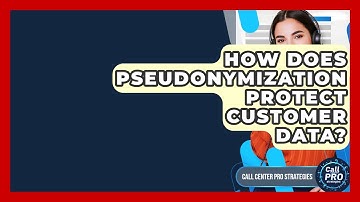 How Does Pseudonymization Protect Customer Data? - Call Center Pro Strategies