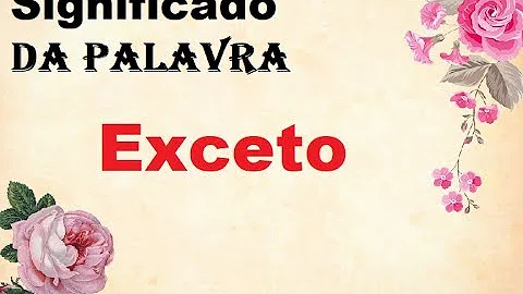 Qual a origem da palavra exceto?