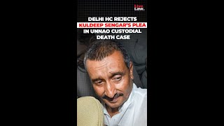 Delhi HC Rejects Kuldeep Sengar’s Plea in Unnao Custodial Death Case