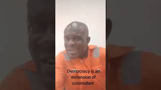 Democracy is an extension of colonialism