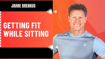 Getting Fit While Sitting | Jaime Brenkus
