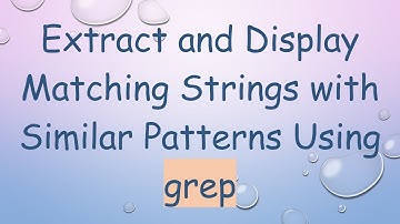 Extract and Display Matching Strings with Similar Patterns Using grep