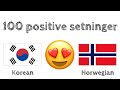 100 positive setninger +  komplimenter - Koreansk + Norsk - (morsmålstaler)