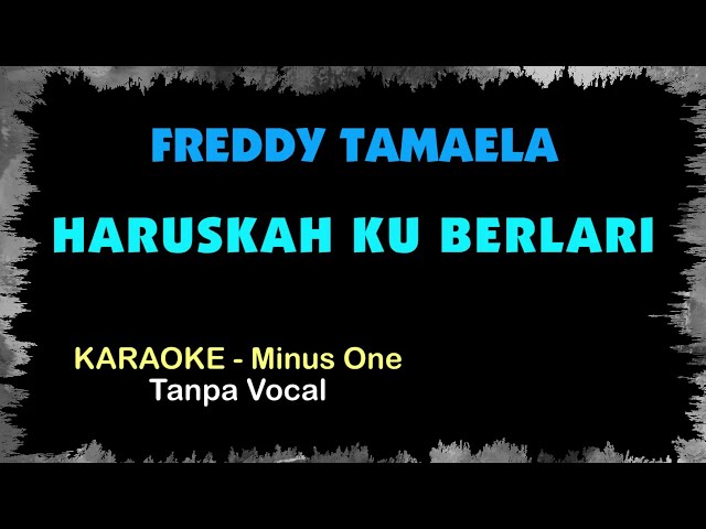 Freddy Tamaela - HARUSKAH AKU BERLARI. Karaoke - Tanpa Vokal. class=