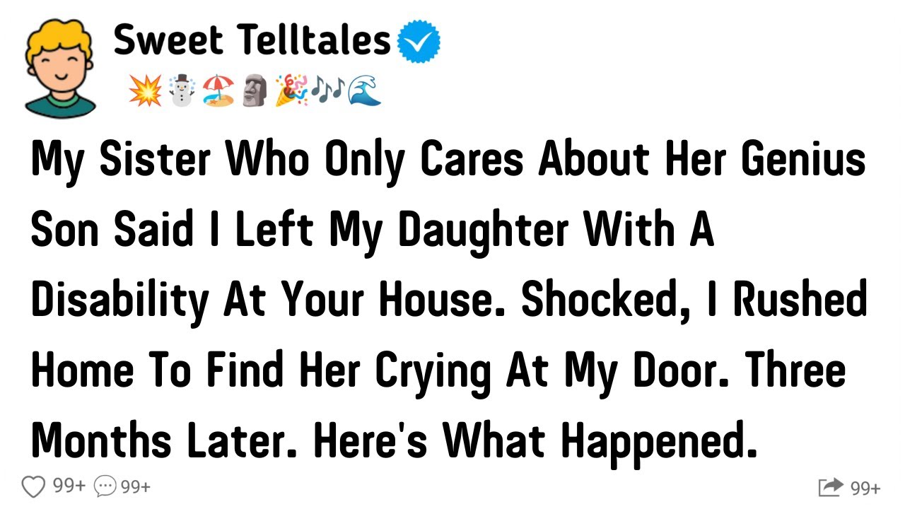 My Sister Who Only Cares About Her Genius Son Said I Left My Daughter