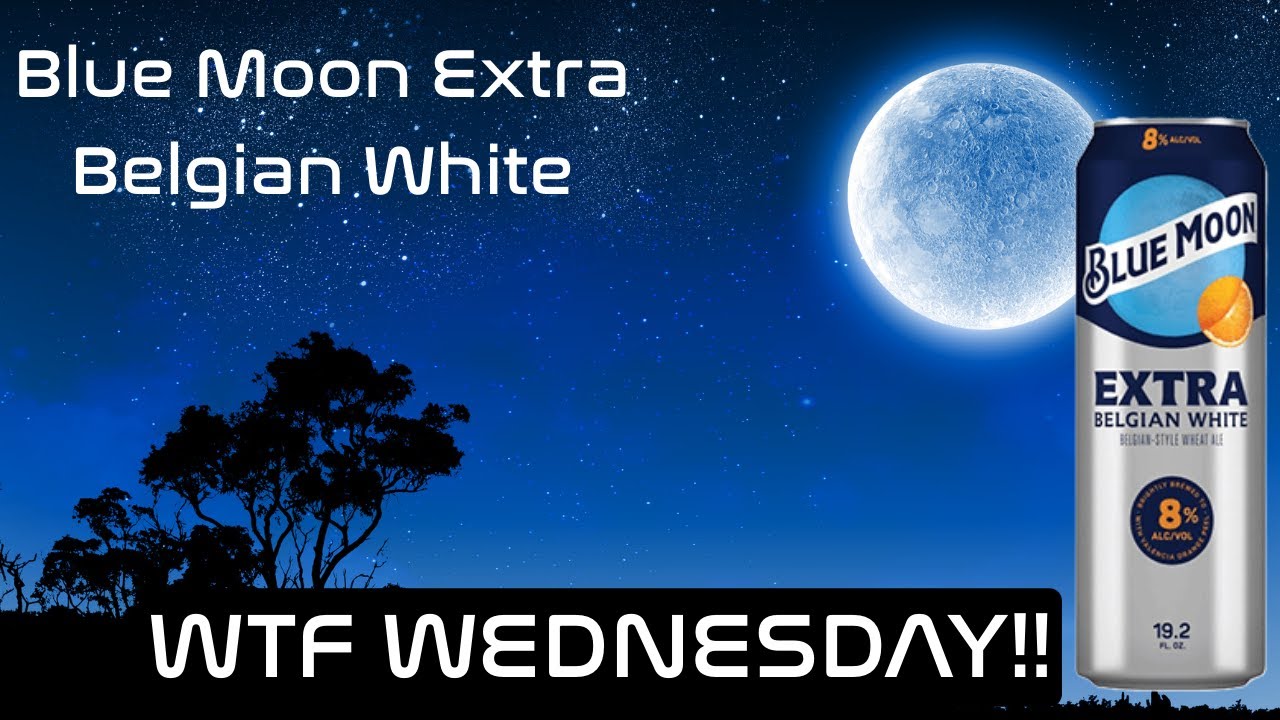 WTF Wednesday Returns!!! Blue Moon Extra Belgian White