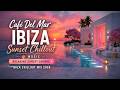 Café Del Mar Ibiza Sunset Chillout Music 🌅 Relaxing Sunset Lounge ~ Ibiza Chillout Mix 2026