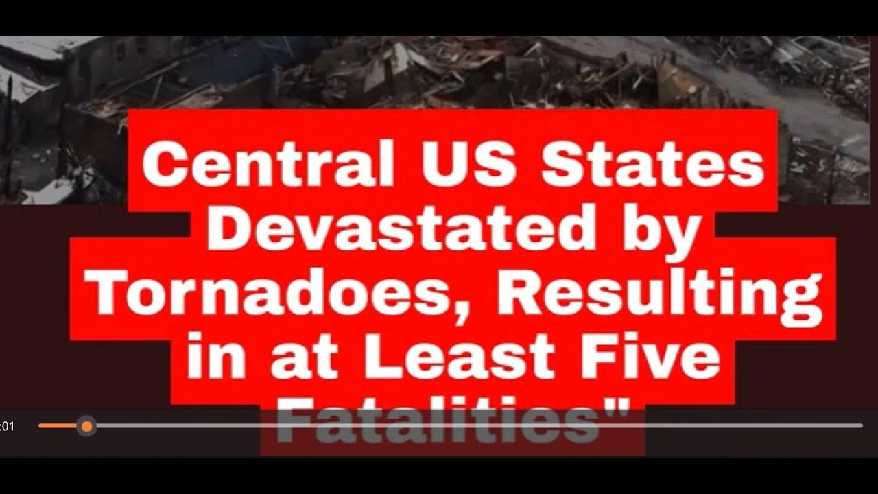 Central US States Devastated by Tornadoes, Resulting in at Least Five ...