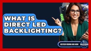 What Is Direct LED Backlighting? - NextGen Viewing and Audio