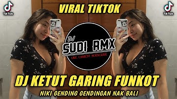 DJ KETUT GARING FUNKOT VIRAL TIKTOK | DJ NIKI GENDING GENDINGAN NAK BALI | DJ SUDI RMX